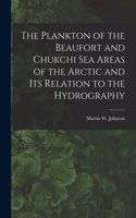 Plankton of the Beaufort and Chukchi Sea Areas of the Arctic and Its Relation to the Hydrography