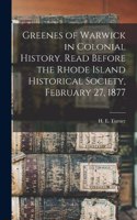 Greenes of Warwick in Colonial History. Read Before the Rhode Island Historical Society, February 27, 1877