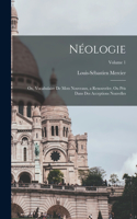 Néologie; ou, Vocabulaire de mots nouveaux, a renouveler, ou pris dans des acceptions nouvelles; Volume 1