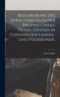 Beschreibung des Jehol-Gebietes in der Provinz Chihli, Detail-Studien in chinesischer Landes-und Volkskunde.