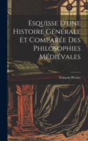 Esquisse D'une Histoire Générale et Comparée des Philosophies Médiévales