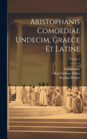 Aristophanis Comoediae Undecim, Graece Et Latine; Volume 1