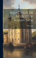 Aquae Solis, or Notices of Roman Bath