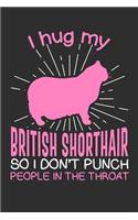 I hug my British Shorthair So I Don't Punch People In The Throat