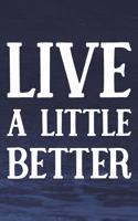 Live A Little Better: Daily Success, Motivation and Everyday Inspiration For Your Best Year Ever, 365 days to more Happiness Motivational Year Long Journal / Daily Notebo