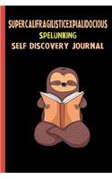 Supercalifragilisticexpialidocious Spelunking Self Discovery Journal: My Life Goals and Lessons. A Guided Journey To Self Discovery with Sloth Help