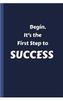 Begin - It's the First Step to Success