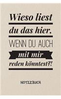 Wieso liest du das hier NOTIZBUCH: Notebook für Scherzkekse Witzbold & Sprüche Liebhaber - charmantes Geschenk für Freundin und Freund - Notizheft in A5 (6x9 Inch) - Liniert - 120 Sei