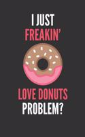 I Just Freakin' Love Donuts: Donut Lover's Lined Notebook Journal 110 Pages Great Gift