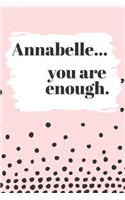 Annabelle You are Enough: Cute Personalized Diary / Notebook / Journal/ Greetings / Appreciation Quote Gift (6 x 9 - 110 Blank Lined Pages)
