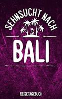 Sehnsucht nach Bali Reisetagebuch: Tagebuch ca DIN A5 weiß liniert über 100 Seiten I Insel Bali I Urlaubstagebuch