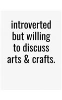 Introverted But Willing To Discuss Arts And Crafts