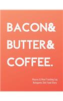 Bacon & Butter & Coffee Macros and Meal Tracking Log Ketogenic Diet Food Diary