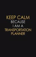 Keep Calm Because I Am A Transportation Planner