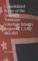 Consolidated Roster of the Sixteenth Tennessee Volunteer Infantry Regiment, C.S.A., 1861-1865