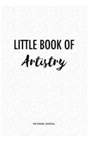 Little Book Of Artistry: A 6 x 9 Inch Matte Softcover Quote Notebook Journal Diary With A Bold Text Font Cover Slogan and 120 Blank Lined Pages