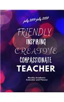 Friendly, Inspiring, Creative, Compassionate, Teacher: 2019-2020 Weekly Academic Calendar and Planner for pre-service teachers, veteran and home schooling instructors 8.5 x 11 with blank dot grids