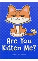 Funny Cat Lover Journal Are You Kitten Me?: Cute Notebook Diary for Girls, Women, Cat Moms! 6x9