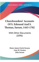 Churchwardens' Accounts Of S. Edmund And S. Thomas, Sarum, 1443-1702
