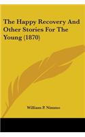 Happy Recovery And Other Stories For The Young (1870)