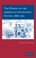Demise of the American Convention System, 1880-1911