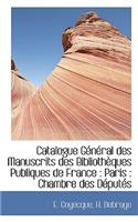 Catalogue G N Ral Des Manuscrits Des Biblioth Ques Publiques de France: Paris: Chambre Des D Put?'s