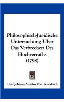 Philosophisch-Juridische Untersuchung Uber Das Verbrechen Des Hochverraths (1798): (German)