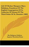 Life Of Mother Margaret Mary Hallahan, Foundress Of The English Congregation Of St. Catherine Of Sienna Of The Third Order Of St. Dominic (1869)