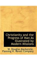Christianity and the Progress of Man as Illustrated by Modern Missions