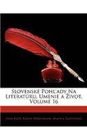 Slovenske Pohl'ady Na Literaturu, Umenie a Ivot, Volume 16
