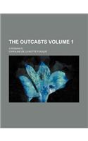 The Outcasts; A Romance Volume 1