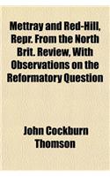 Mettray and Red-Hill, Repr. from the North Brit. Review, with Observations on the Reformatory Question