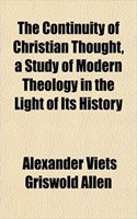 The Continuity of Christian Thought, a Study of Modern Theology in the Light of Its History: (English)