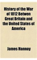 History of the War of 1812 Betwen Great Britain and the United States of America
