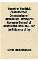 Memoir of Hendrick Zwaardecroon, Commandeur of Jaffnapatam (Afterwards Governor-General of Nederlands India) 1697. for the Guidance of the