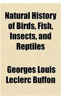 Natural History of Birds, Fish, Insects, and Reptiles