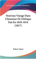 Nouveau Voyage Dans L'Interieur de L'Afrique Fait En 1810-1814 (1817)