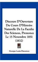 Discours D'Ouverture Du Cours D'Histoire Naturelle De La Faculte Des Sciences, Prononce Le 15 Novembre 1851 (1832)