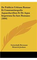 De Publicis Urbium Romae Et Constantinopolis Aquaeductibus Et De Aqua Impetrata Ex Iure Romano (1844)