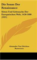 Die Sonne Der Renaissance: Sitten Und Gebrauche Der Europaischen Welt, 1450-1600 (1921)