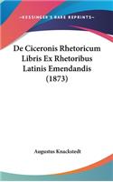 de Ciceronis Rhetoricum Libris Ex Rhetoribus Latinis Emendandis (1873)