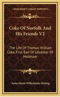 Coke Of Norfolk And His Friends V2: The Life Of Thomas William Coke, First Earl Of Leicester Of Holkham