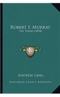 Robert F. Murray: His Poems (1894)(English)