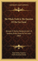 The Whole Truth In The Question Of The Fire Fiend