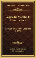 Bagatelles Morales Et Dissertations