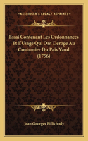 Essai Contenant Les Ordonnances Et L'Usage Qui Ont Deroge Au Coutumier Du Pais Vaud (1756)