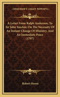 A Letter From Ralph Anderson, To Sir John Sinclair, On The Necessity Of An Instant Change Of Ministry, And An Immediate Peace (1797)