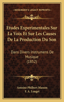 Etudes Experimentales Sur La Voix Et Sur Les Causes De La Production Du Son