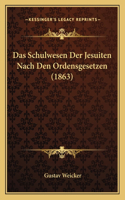 Das Schulwesen Der Jesuiten Nach Den Ordensgesetzen (1863)