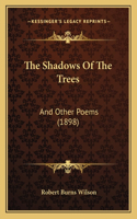 The Shadows Of The Trees: And Other Poems (1898)(English)